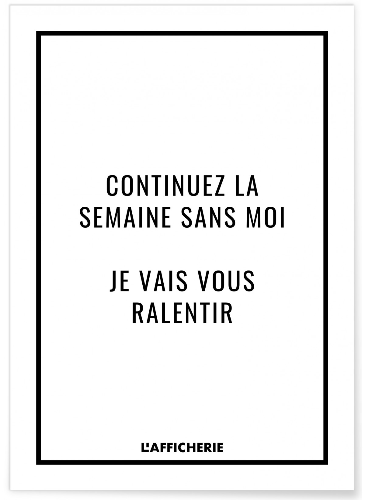 Affiche "Continuez la semaine sans moi..."