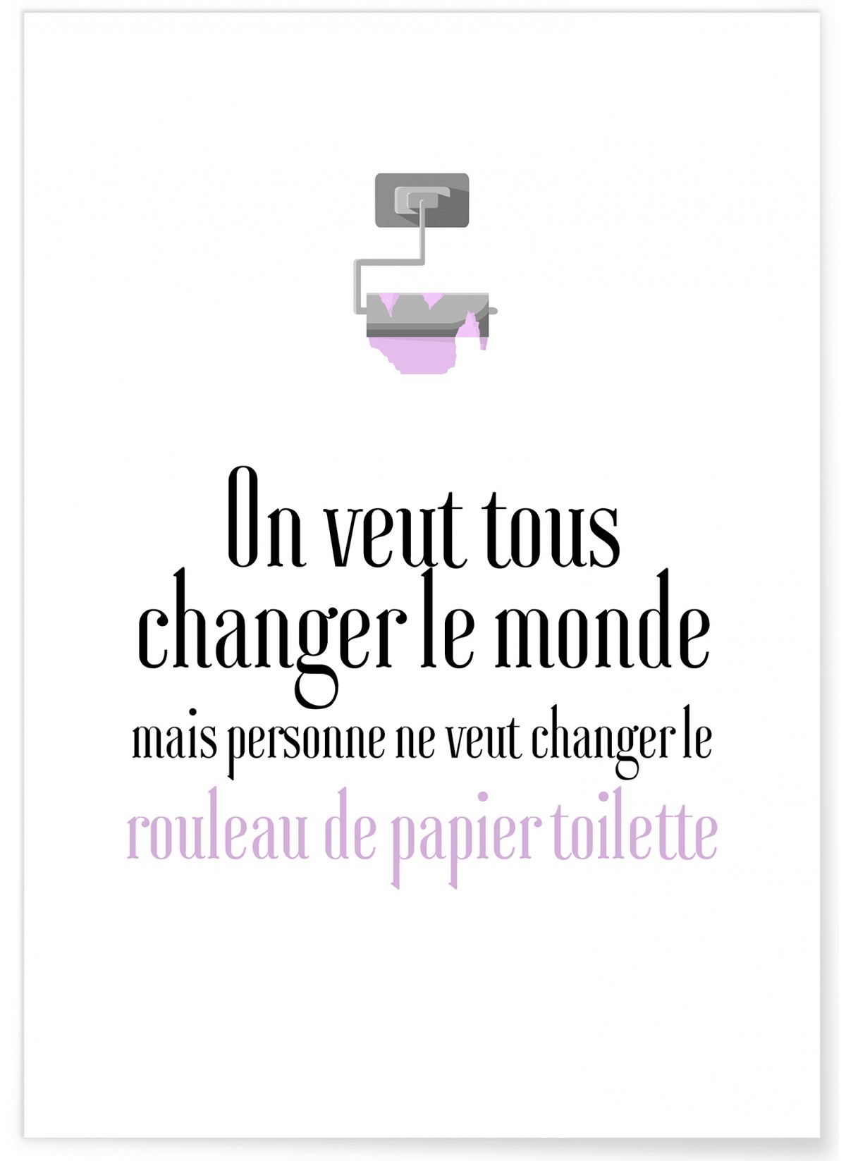 Affiche Toilettes : "On veut tous changer le Monde"
