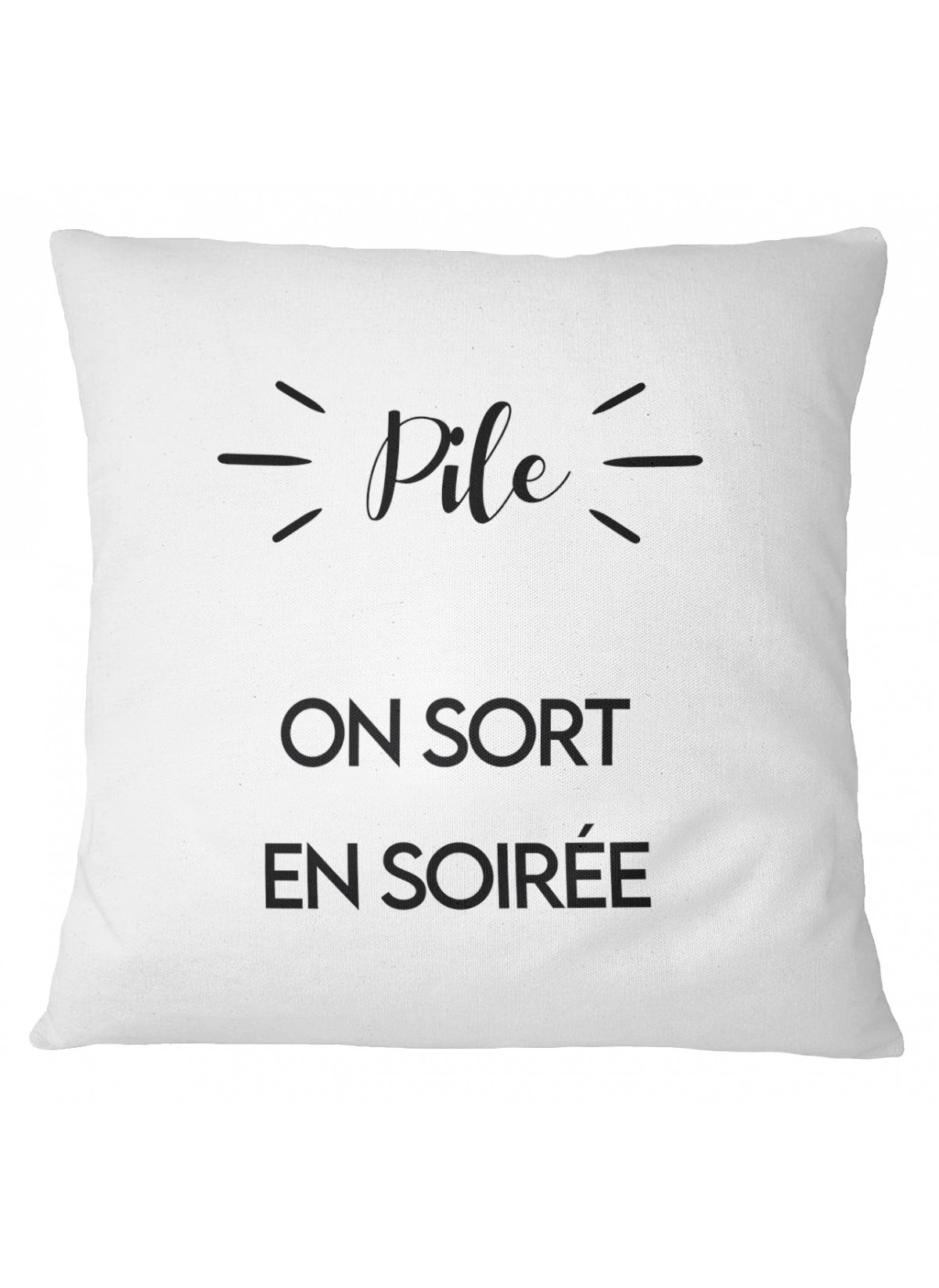 Coussin "Pile : on reste tranquille ici / Face : on sort en soirée "