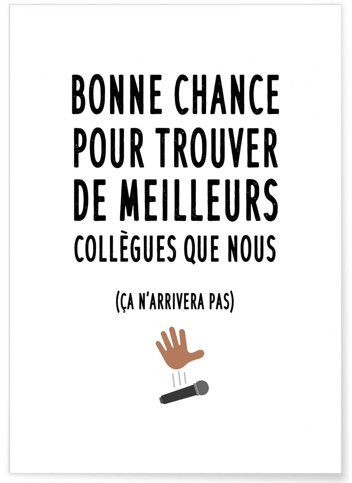 Affiche  "Bonne chance pour trouver de meilleurs collègues"