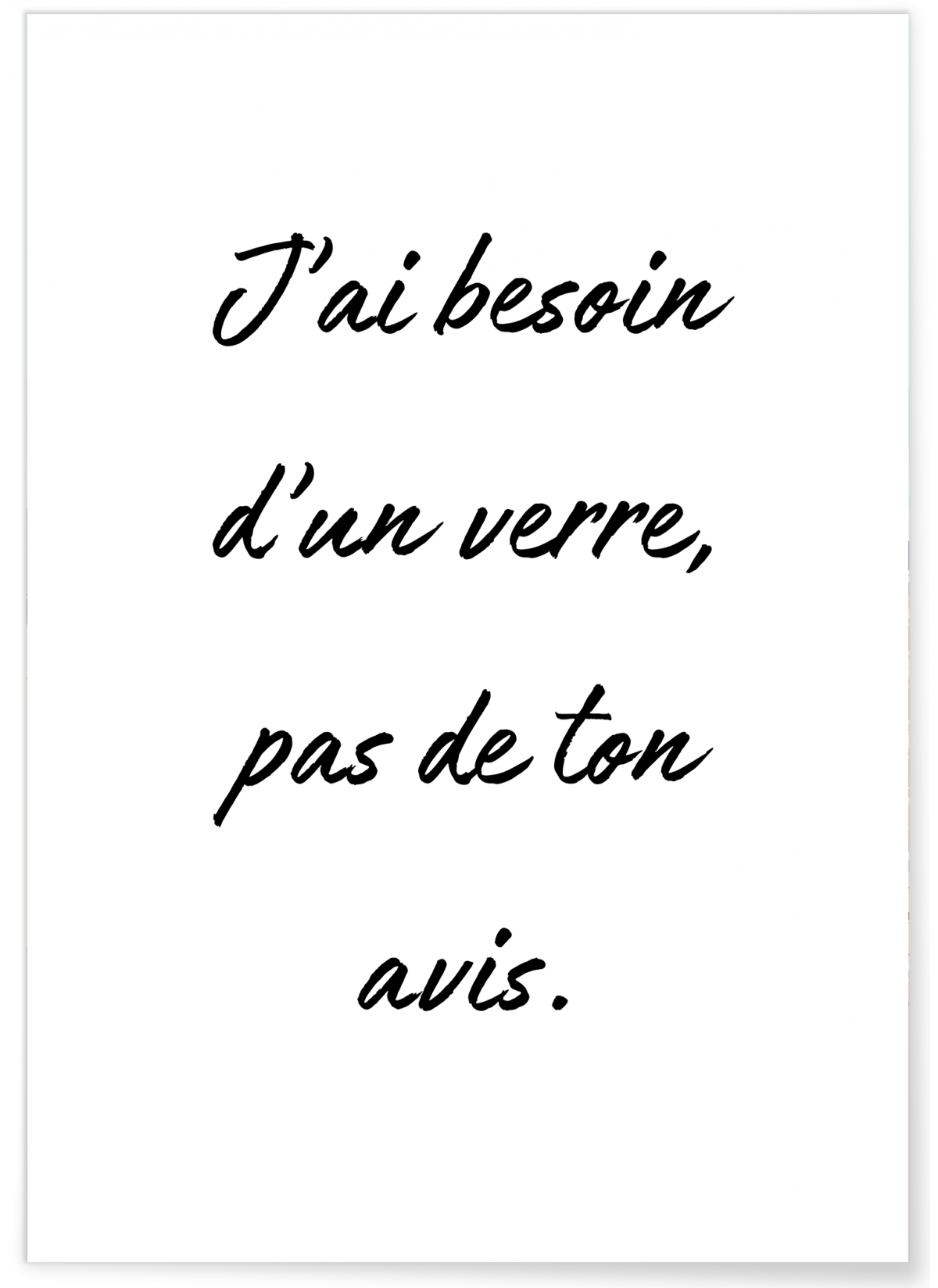 Affiche "J'ai besoin d'un verre..."