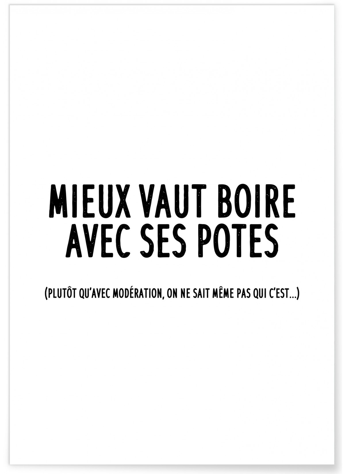 "Mieux vaut boire avec ses potes", affiche Humour |  L’Afficherie