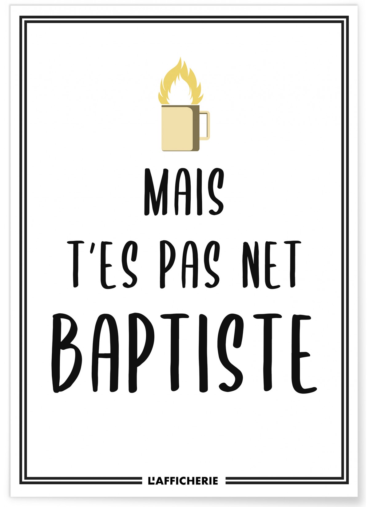 Affiche "Mais t'es pas net baptiste"
