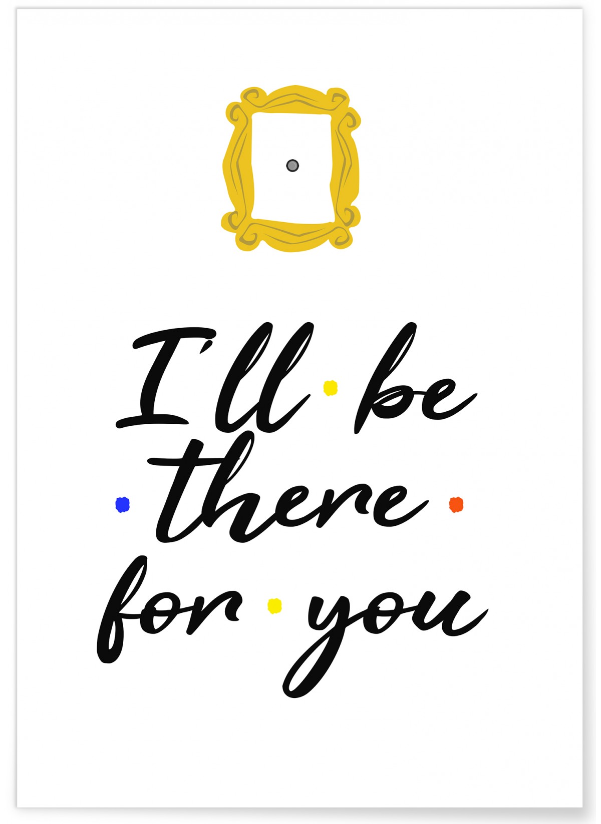 Affiche "I'll be there for you"